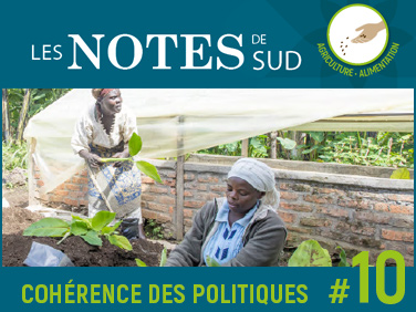 Garantir la cohérence des politiques pour le développement des agricultures familiales et paysannes du Sud – Les Notes de SUD #10 Garantir la cohérence des politiques pour le développement des agricultures familiales et paysannes du Sud – Les Notes de SUD #10