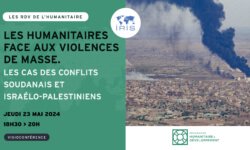 les-humanitaires-face-aux-violences-de-masse-les-cas-des-conflits-soudanais-et-israelo-palestiniens