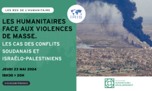 les-humanitaires-face-aux-violences-de-masse-les-cas-des-conflits-soudanais-et-israelo-palestiniens